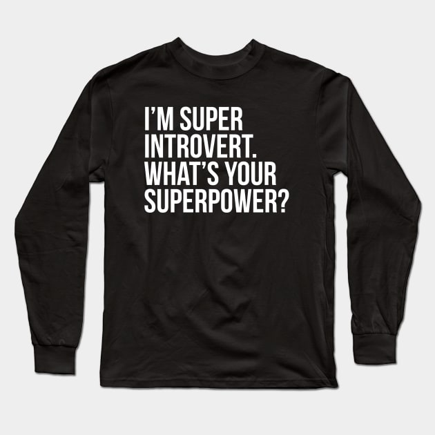 I'm super introvert. What's your superpower? (In white) Long Sleeve T-Shirt by xDangerline